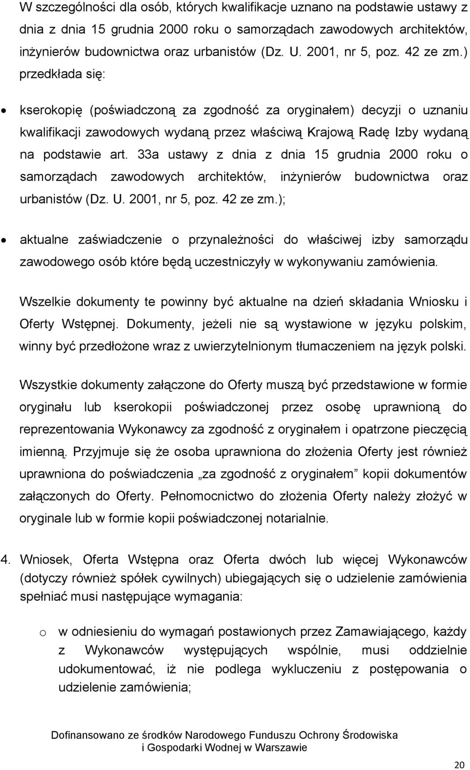 ) przedkłada się: kserokopię (poświadczoną za zgodność za oryginałem) decyzji o uznaniu kwalifikacji zawodowych wydaną przez właściwą Krajową Radę Izby wydaną na podstawie art.