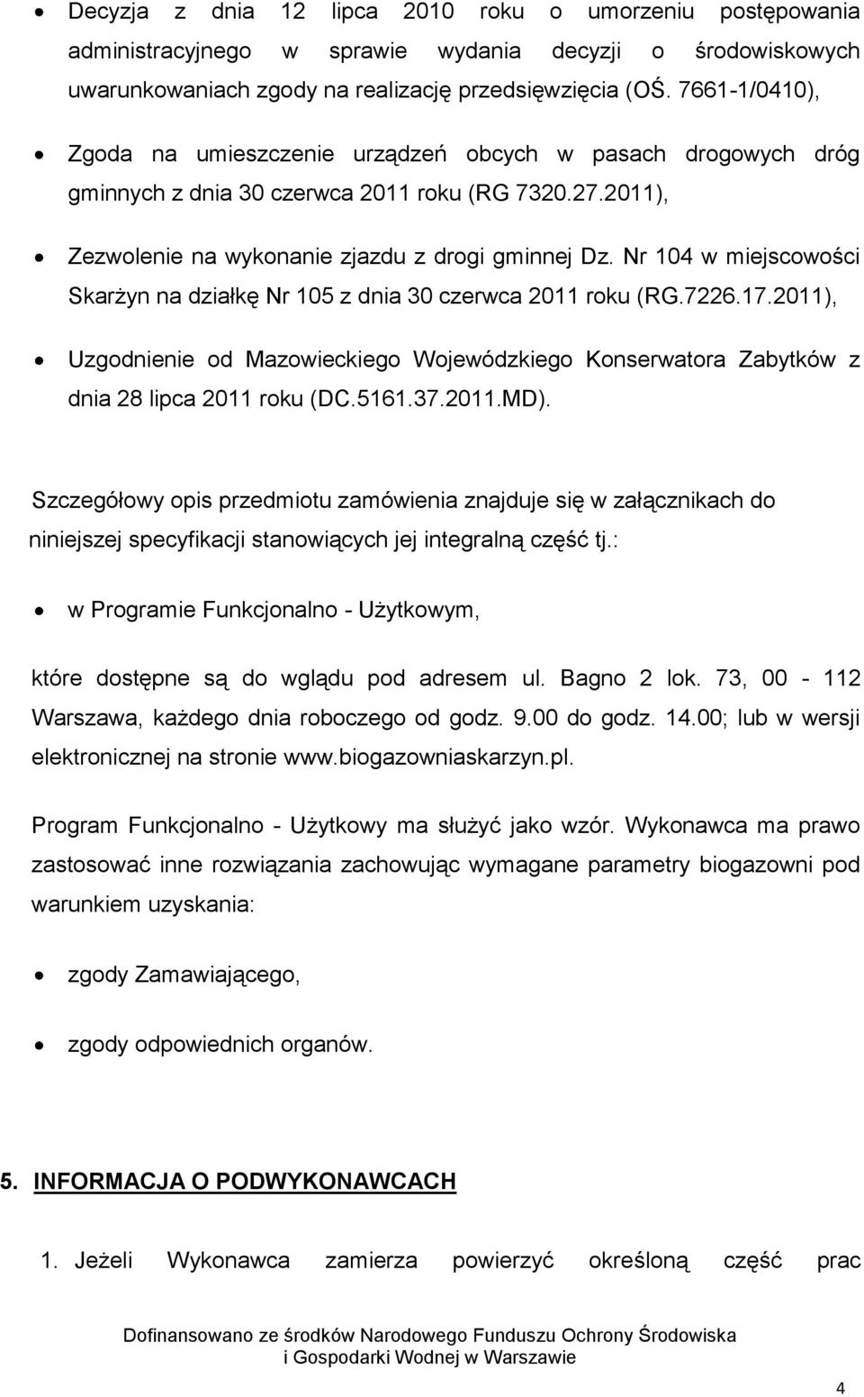 Nr 104 w miejscowości Skarżyn na działkę Nr 105 z dnia 30 czerwca 2011 roku (RG.7226.17.2011), Uzgodnienie od Mazowieckiego Wojewódzkiego Konserwatora Zabytków z dnia 28 lipca 2011 roku (DC.5161.37.