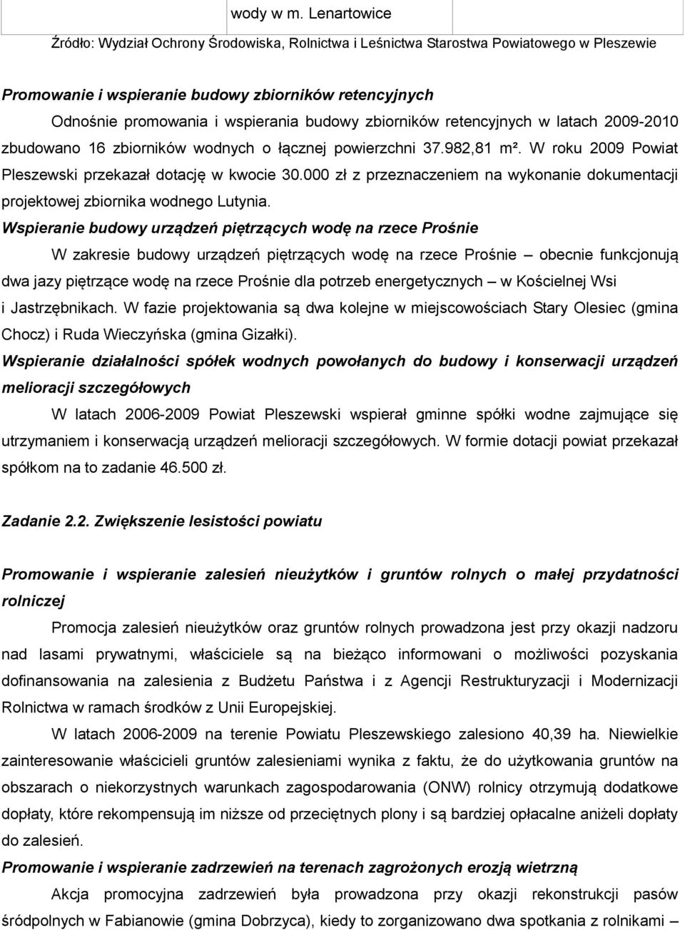 zbiorników retencyjnych w latach 2009-2010 zbudowano 16 zbiorników wodnych o łącznej powierzchni 37.982,81 m². W roku 2009 Powiat Pleszewski przekazał dotację w kwocie 30.