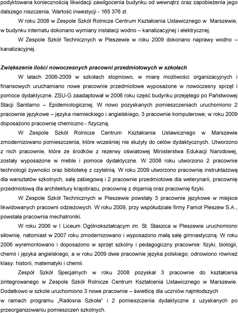 W Zespole Szkół Technicznych w Pleszewie w roku 2009 dokonano naprawy wodno kanalizacyjnej.