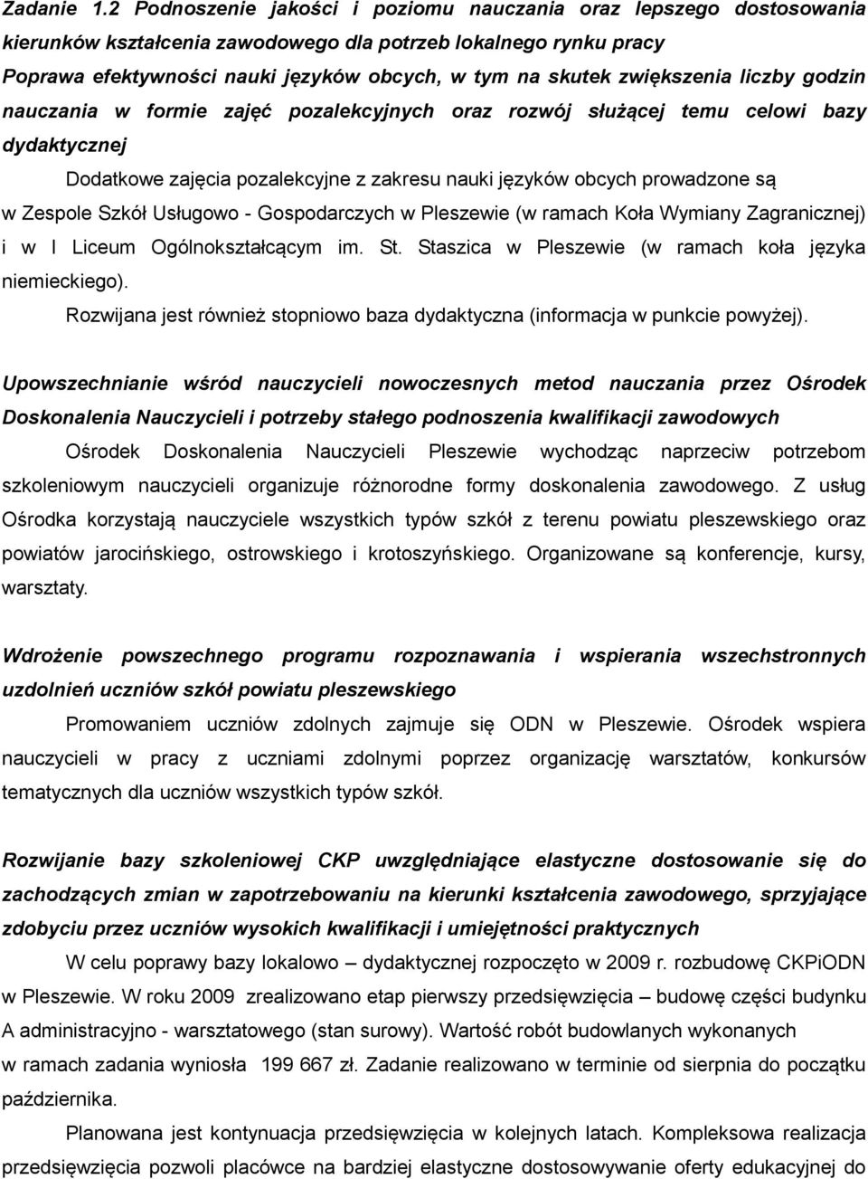 zwiększenia liczby godzin nauczania w formie zajęć pozalekcyjnych oraz rozwój służącej temu celowi bazy dydaktycznej Dodatkowe zajęcia pozalekcyjne z zakresu nauki języków obcych prowadzone są w