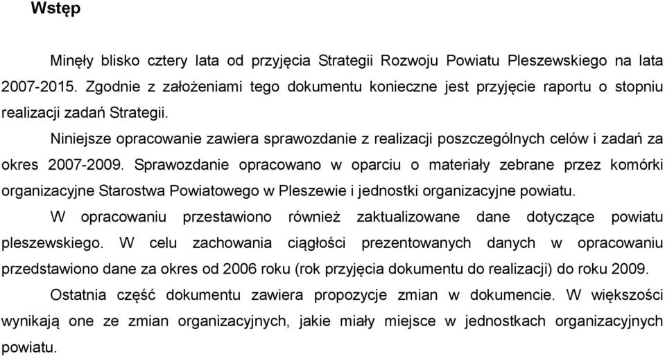 Niniejsze opracowanie zawiera sprawozdanie z realizacji poszczególnych celów i zadań za okres 2007-2009.