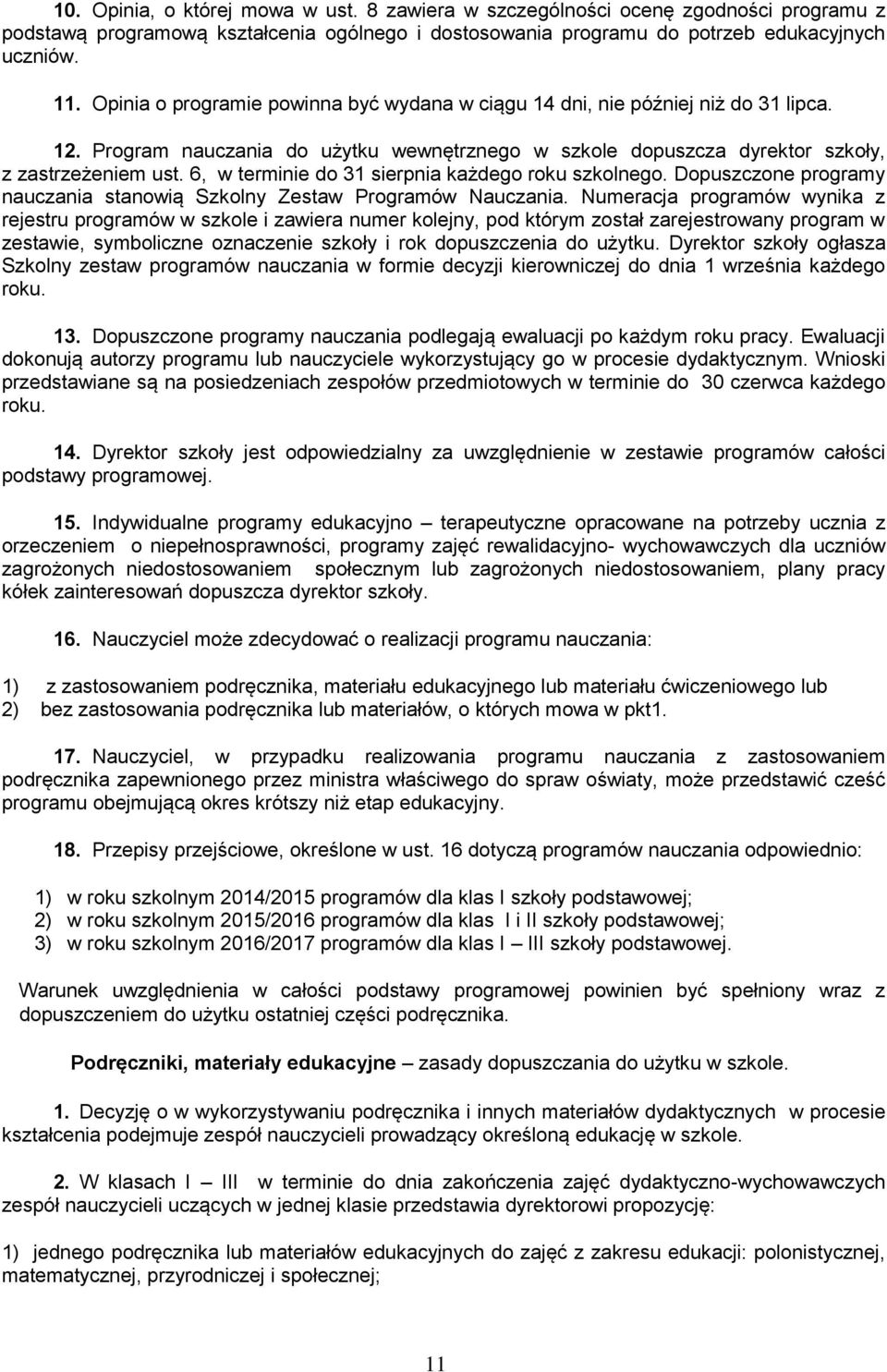 6, w terminie do 31 sierpnia każdego roku szkolnego. Dopuszczone programy nauczania stanowią Szkolny Zestaw Programów Nauczania.