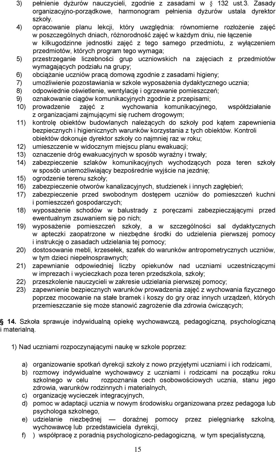 przedmiotu, z wyłączeniem przedmiotów, których program tego wymaga; 5) przestrzeganie liczebności grup uczniowskich na zajęciach z przedmiotów wymagających podziału na grupy; 6) obciążanie uczniów