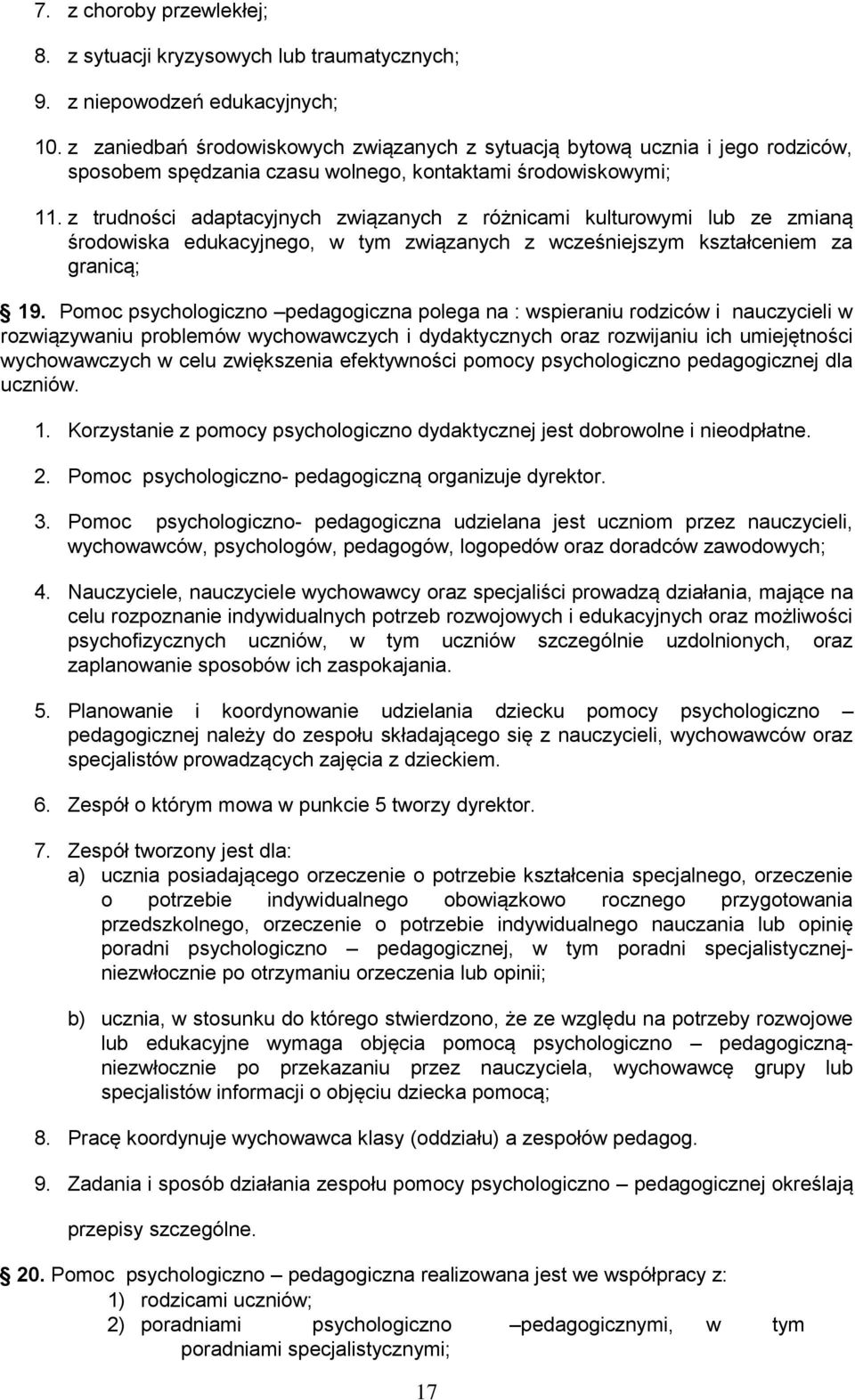 z trudności adaptacyjnych związanych z różnicami kulturowymi lub ze zmianą środowiska edukacyjnego, w tym związanych z wcześniejszym kształceniem za granicą; 19.