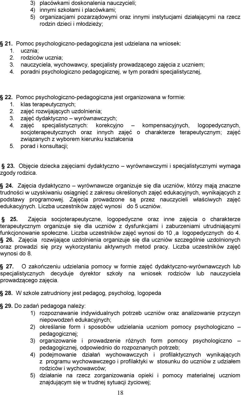 poradni psychologiczno pedagogicznej, w tym poradni specjalistycznej, 22. Pomoc psychologiczno-pedagogiczna jest organizowana w formie: 1. klas terapeutycznych; 2. zajęć rozwijających uzdolnienia; 3.