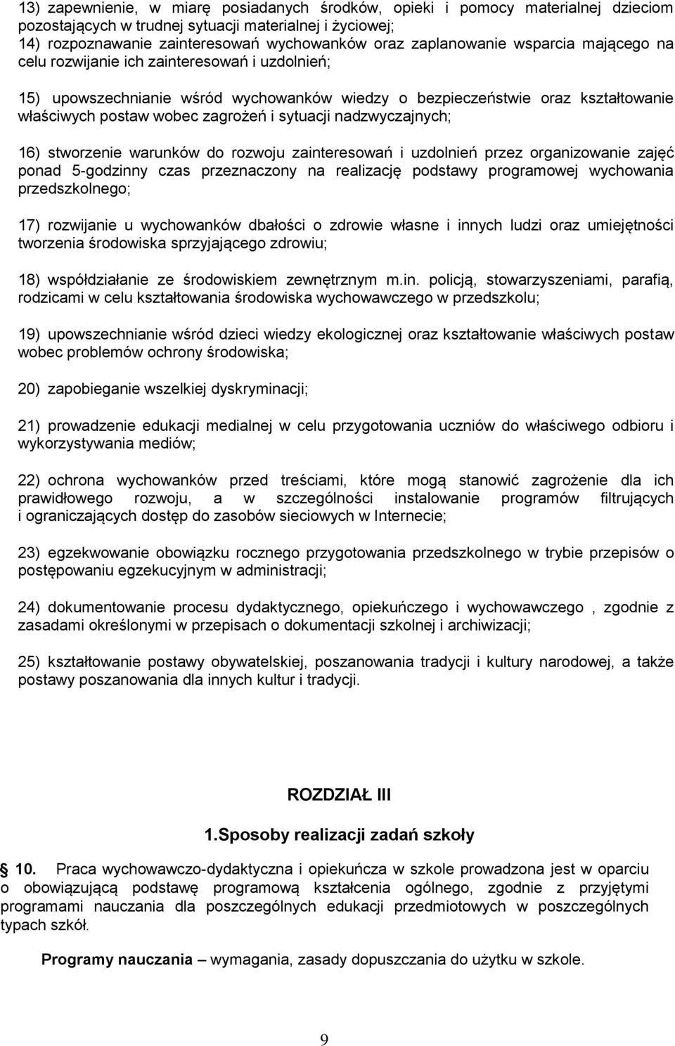 sytuacji nadzwyczajnych; 16) stworzenie warunków do rozwoju zainteresowań i uzdolnień przez organizowanie zajęć ponad 5-godzinny czas przeznaczony na realizację podstawy programowej wychowania