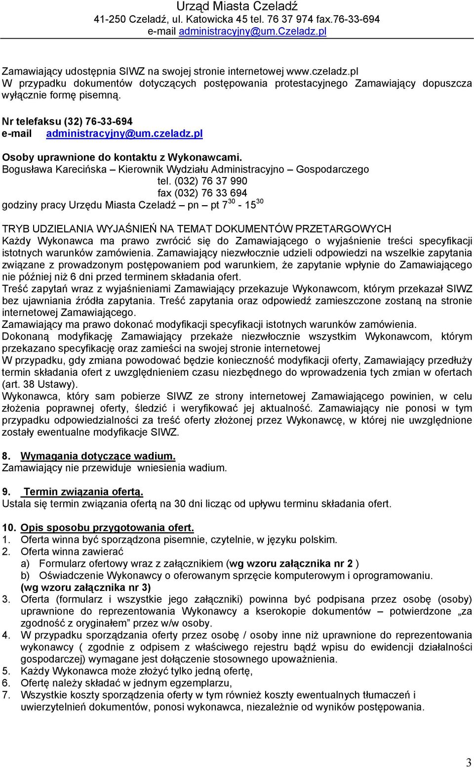 Nr telefaksu (32) 76-33-694 e-mail administracyjny@um.czeladz.pl Osoby uprawnione do kontaktu z Wykonawcami. Bogusława Karecińska Kierownik Wydziału Administracyjno Gospodarczego tel.