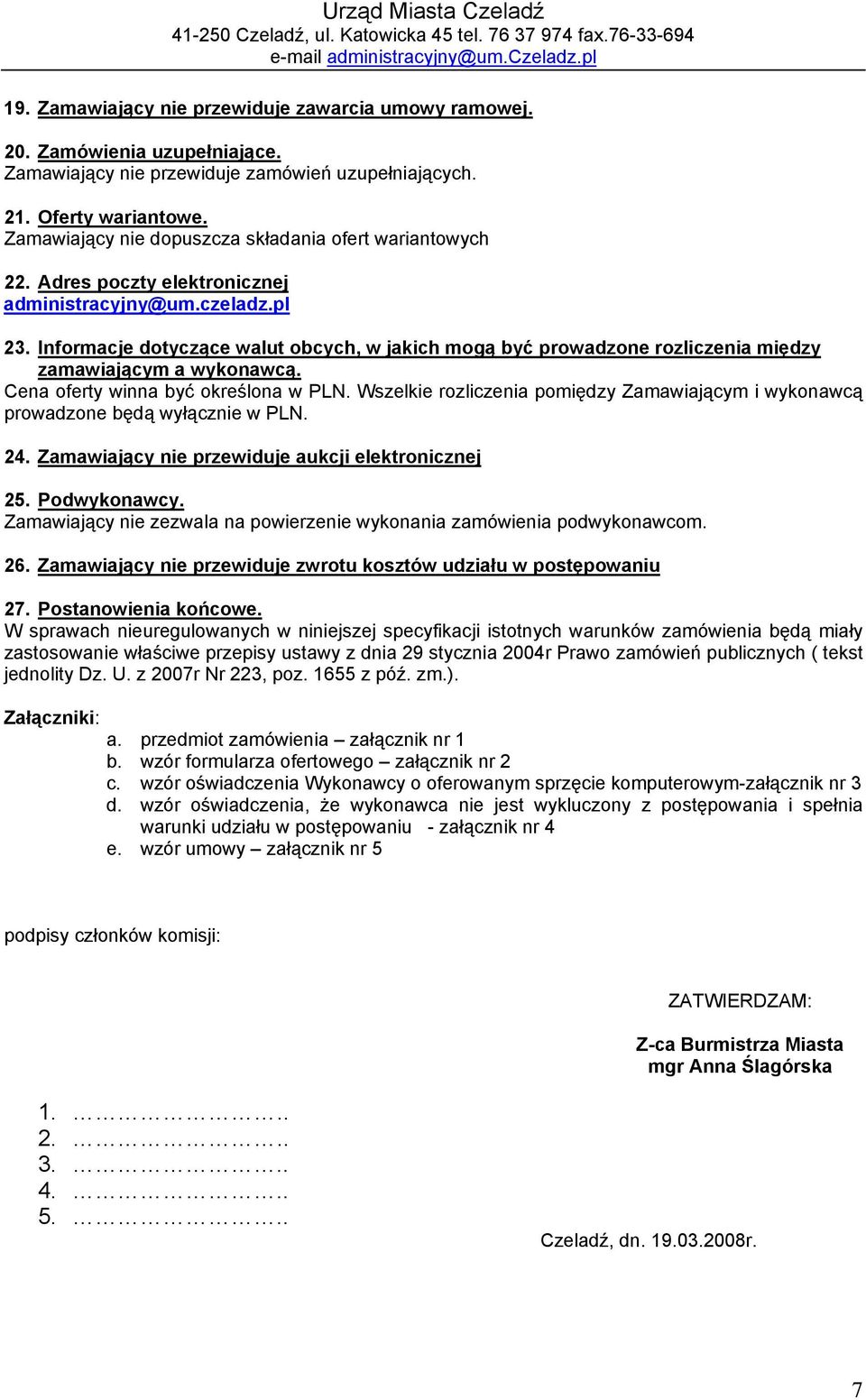 Adres poczty elektronicznej administracyjny@um.czeladz.pl 23. Informacje dotyczące walut obcych, w jakich mogą być prowadzone rozliczenia między zamawiającym a wykonawcą.