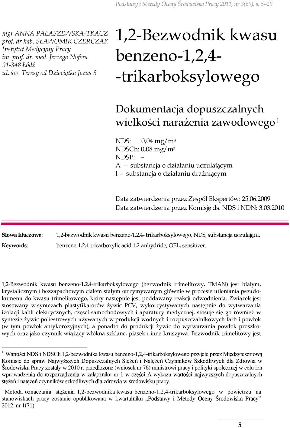 substancja o działaniu uczulającym I substancja o działaniu drażniącym Data zatwierdzenia przez Zespół Ekspertów: 25.06.2009 Data zatwierdzenia przez Komisję ds. NDS i NDN: 3.03.