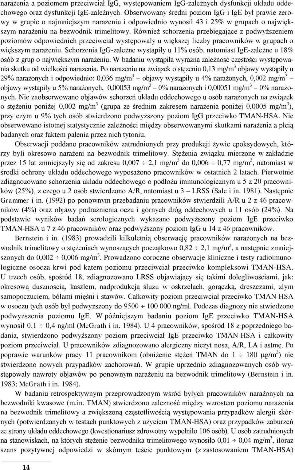 Również schorzenia przebiegające z podwyższeniem poziomów odpowiednich przeciwciał występowały u większej liczby pracowników w grupach o większym narażeniu.