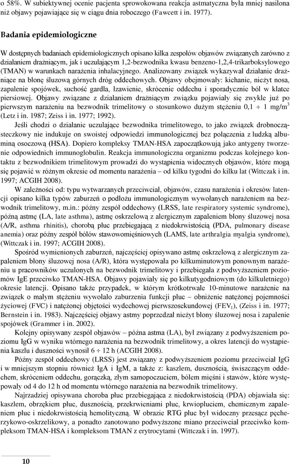 benzeno-1,2,4-trikarboksylowego (TMAN) w warunkach narażenia inhalacyjnego. Analizowany związek wykazywał działanie drażniące na błonę śluzową górnych dróg oddechowych.