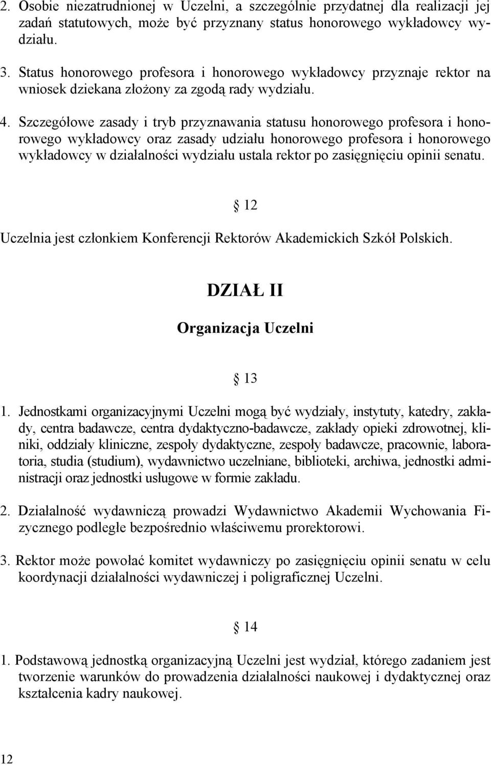 Szczegółowe zasady i tryb przyznawania statusu honorowego profesora i honorowego wykładowcy oraz zasady udziału honorowego profesora i honorowego wykładowcy w działalności wydziału ustala rektor po