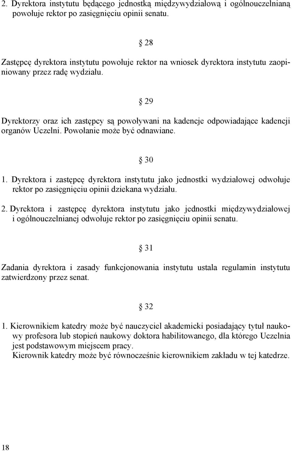 29 Dyrektorzy oraz ich zastępcy są powoływani na kadencje odpowiadające kadencji organów Uczelni. Powołanie może być odnawiane. 30 1.