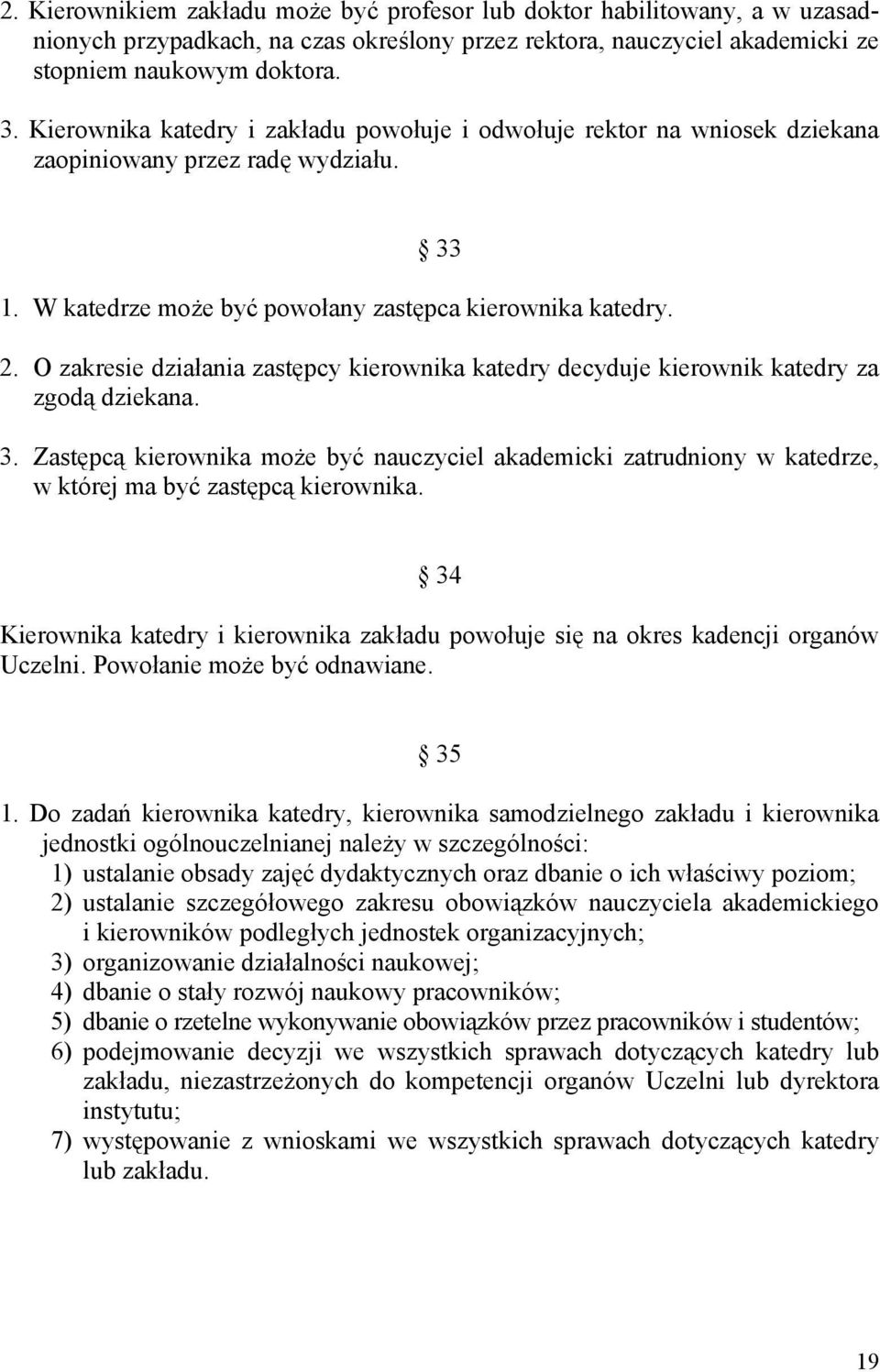 O zakresie działania zastępcy kierownika katedry decyduje kierownik katedry za zgodą dziekana. 3.