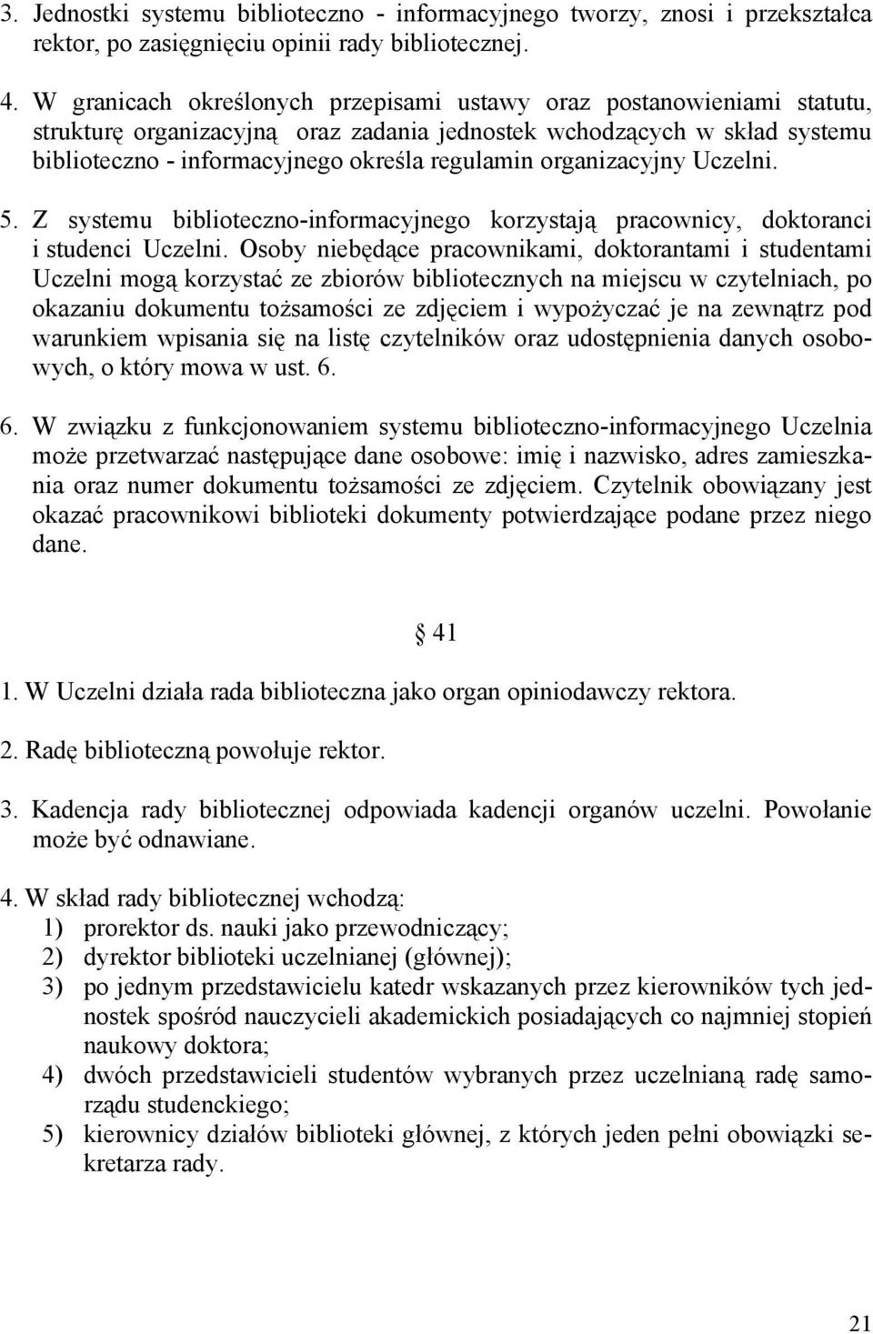 organizacyjny Uczelni. 5. Z systemu biblioteczno-informacyjnego korzystają pracownicy, doktoranci i studenci Uczelni.