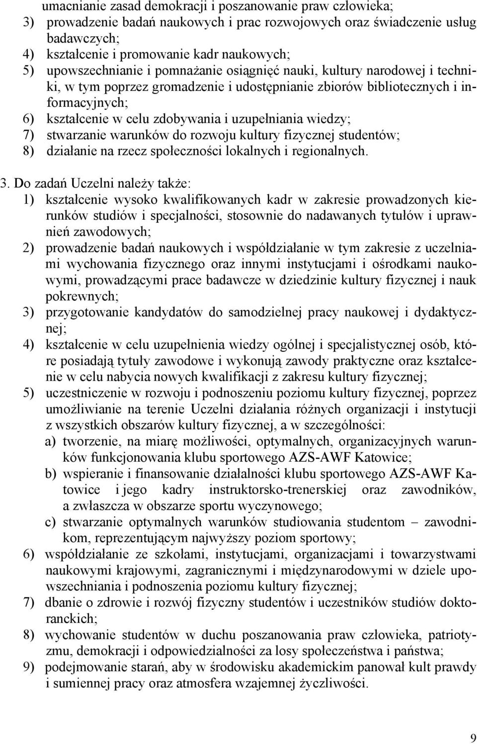 uzupełniania wiedzy; 7) stwarzanie warunków do rozwoju kultury fizycznej studentów; 8) działanie na rzecz społeczności lokalnych i regionalnych. 3.