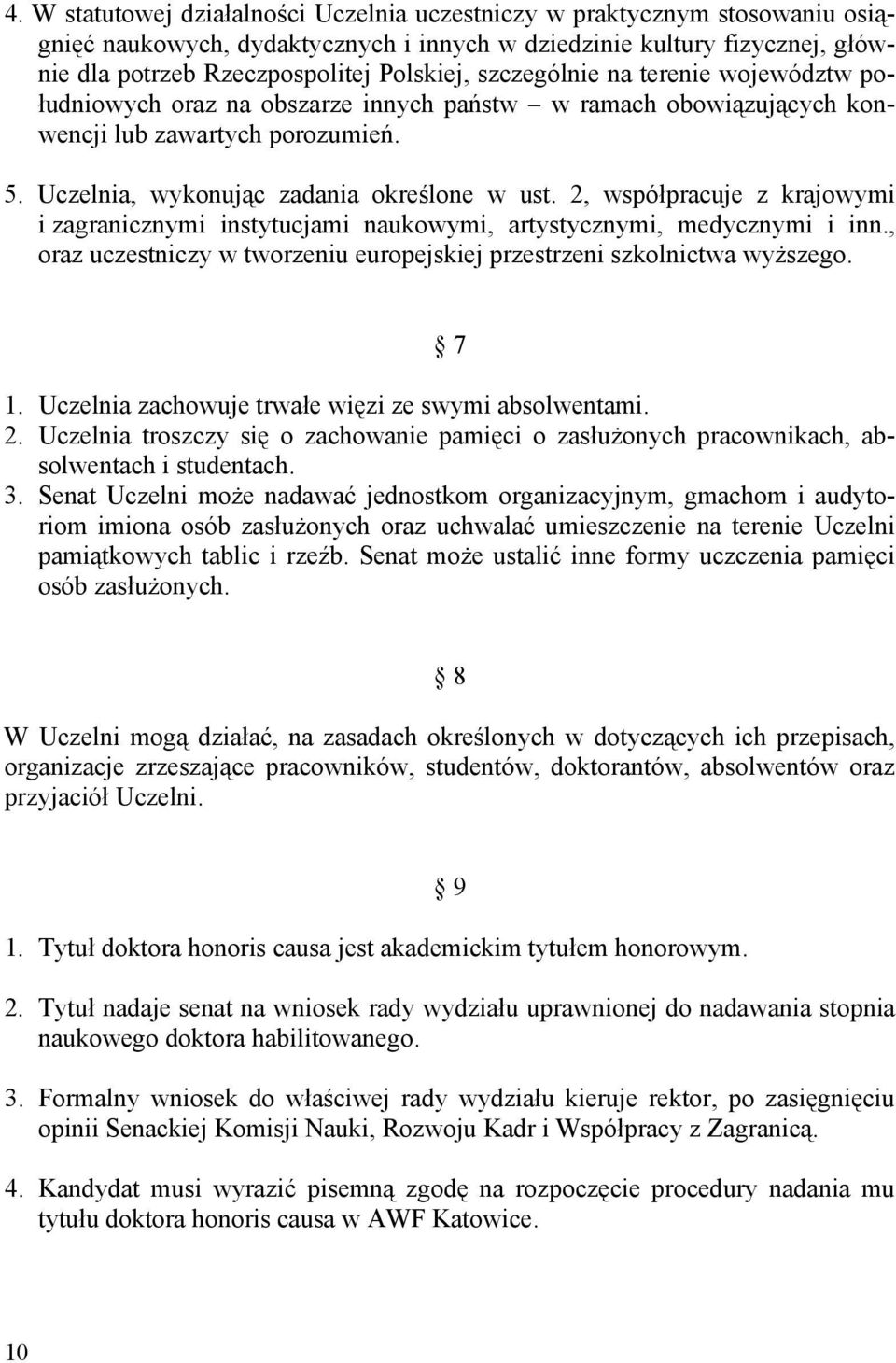 2, współpracuje z krajowymi i zagranicznymi instytucjami naukowymi, artystycznymi, medycznymi i inn., oraz uczestniczy w tworzeniu europejskiej przestrzeni szkolnictwa wyższego. 7 1.