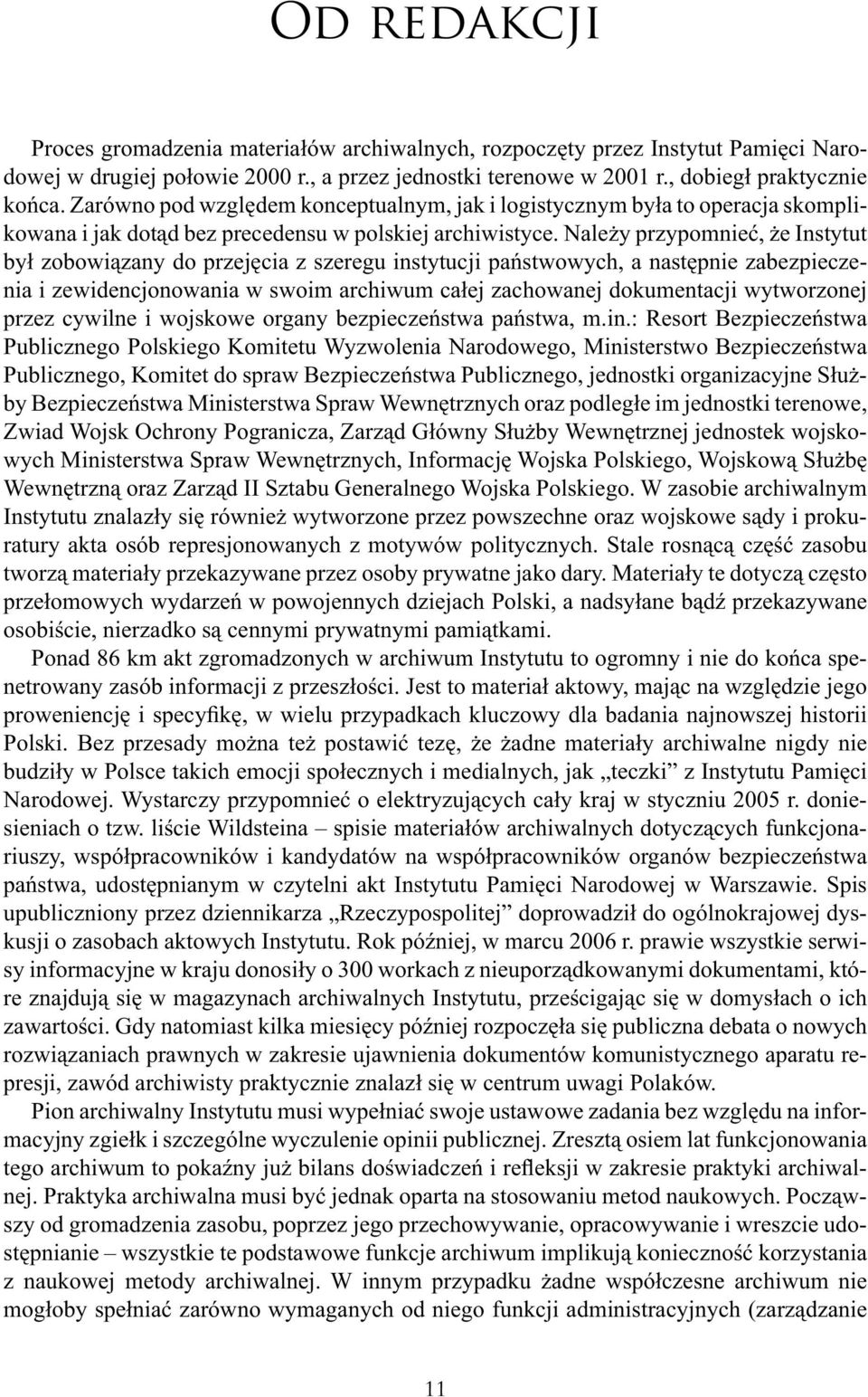 Należy przypomnieć, że Instytut był zobowiązany do przejęcia z szeregu instytucji państwowych, a następnie zabezpieczenia i zewidencjonowania w swoim archiwum całej zachowanej dokumentacji