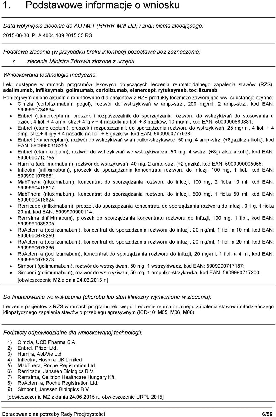 dotyczących leczenia reumatoidalnego zapalenia stawów (RZS): adalimumab, infliksymab, golimumab, certolizumab, etanercept, rytuksymab, tocilizumab.