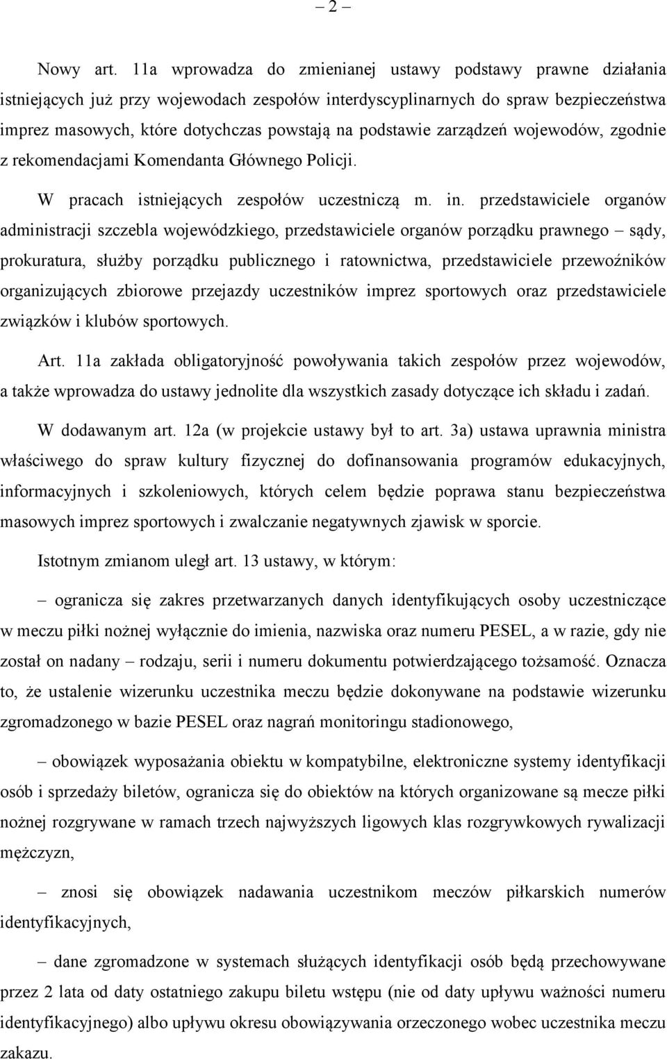 podstawie zarządzeń wojewodów, zgodnie z rekomendacjami Komendanta Głównego Policji. W pracach istniejących zespołów uczestniczą m. in.