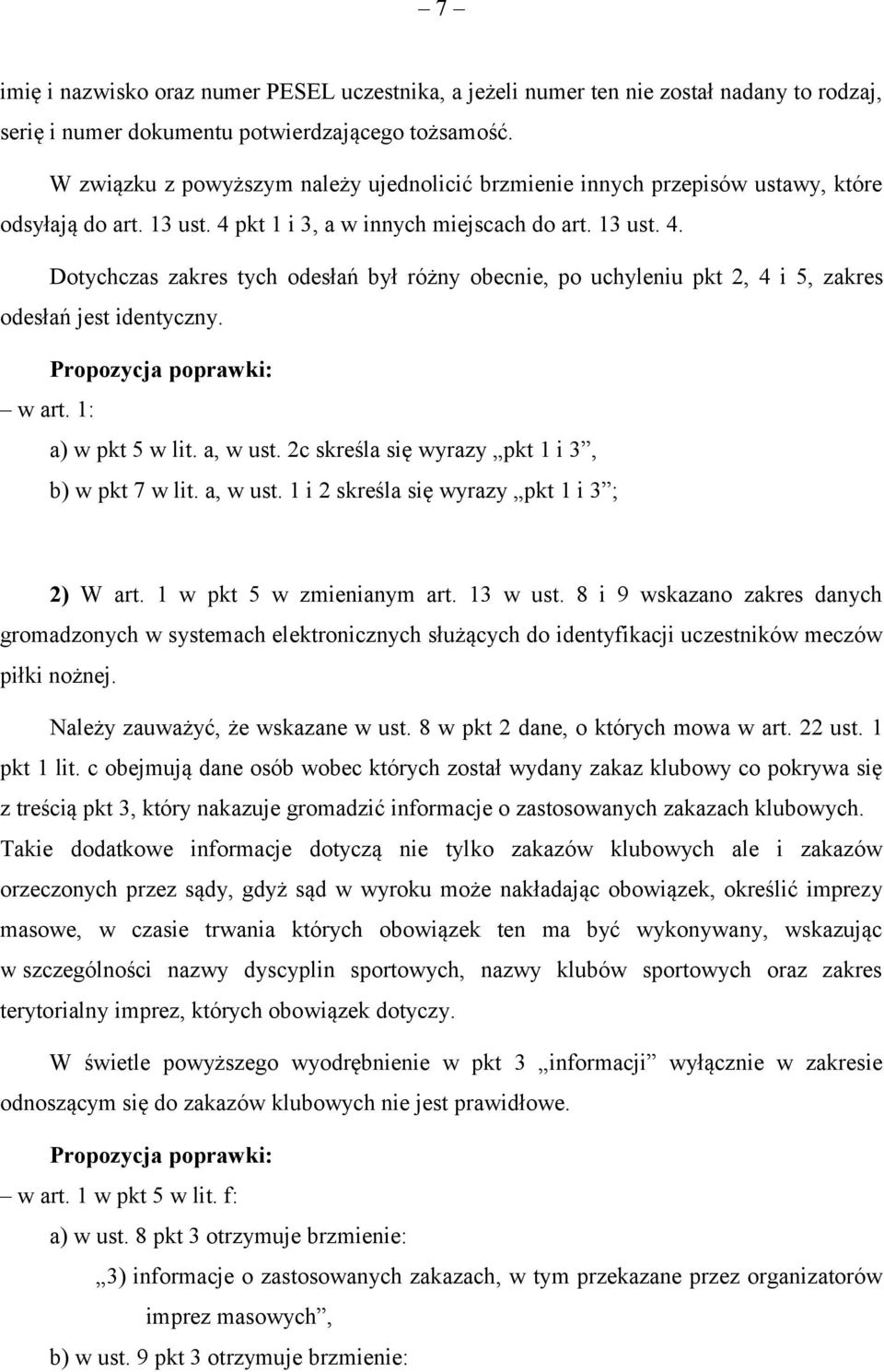 pkt 1 i 3, a w innych miejscach do art. 13 ust. 4. Dotychczas zakres tych odesłań był różny obecnie, po uchyleniu pkt 2, 4 i 5, zakres odesłań jest identyczny. Propozycja poprawki: w art.