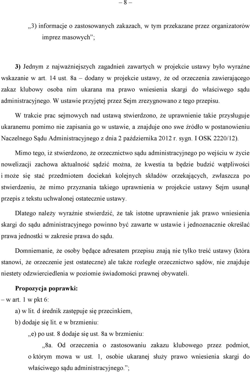 W ustawie przyjętej przez Sejm zrezygnowano z tego przepisu.