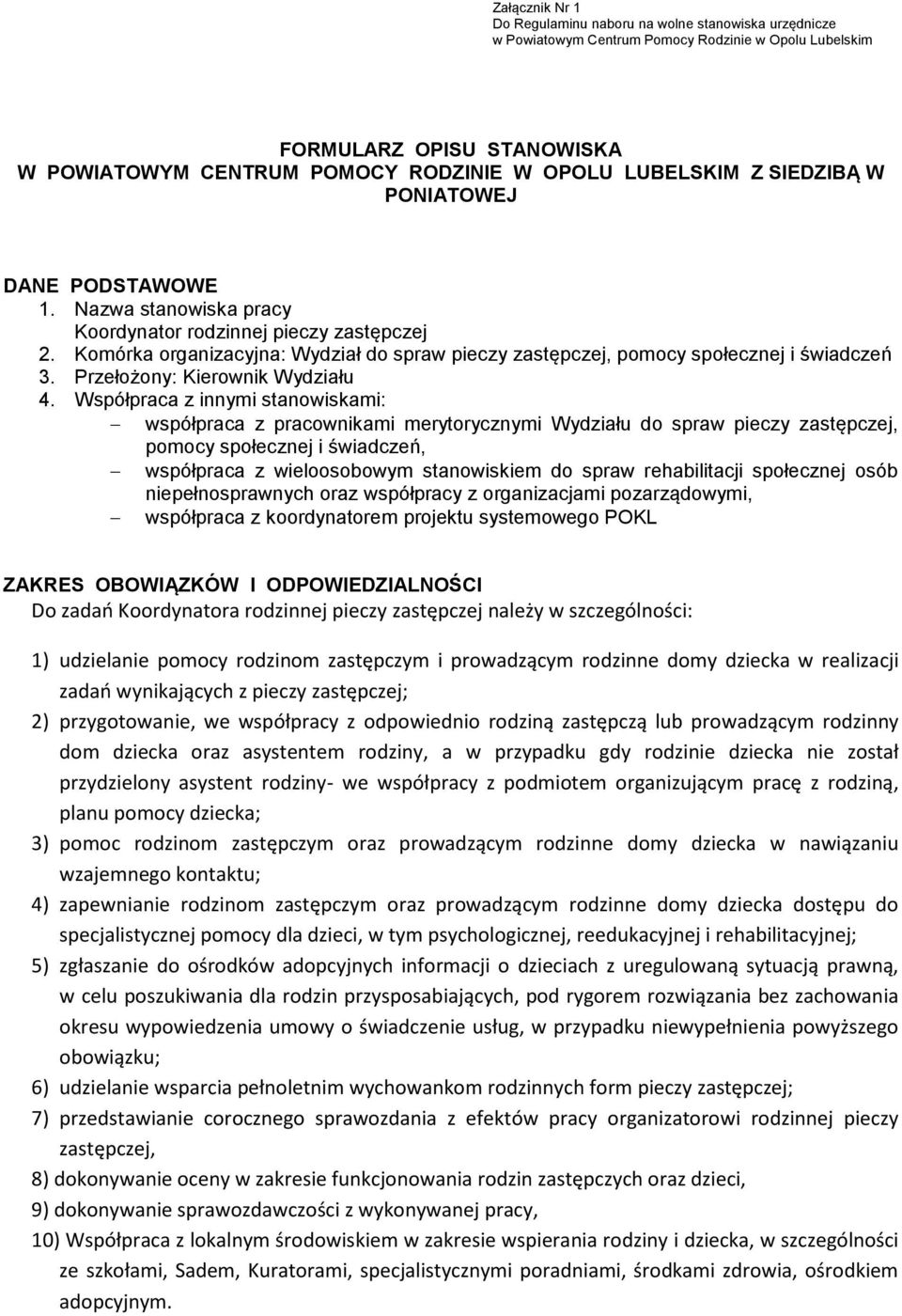 Komórka organizacyjna: Wydział do spraw pieczy zastępczej, pomocy społecznej i świadczeń 3. Przełożony: Kierownik Wydziału 4.