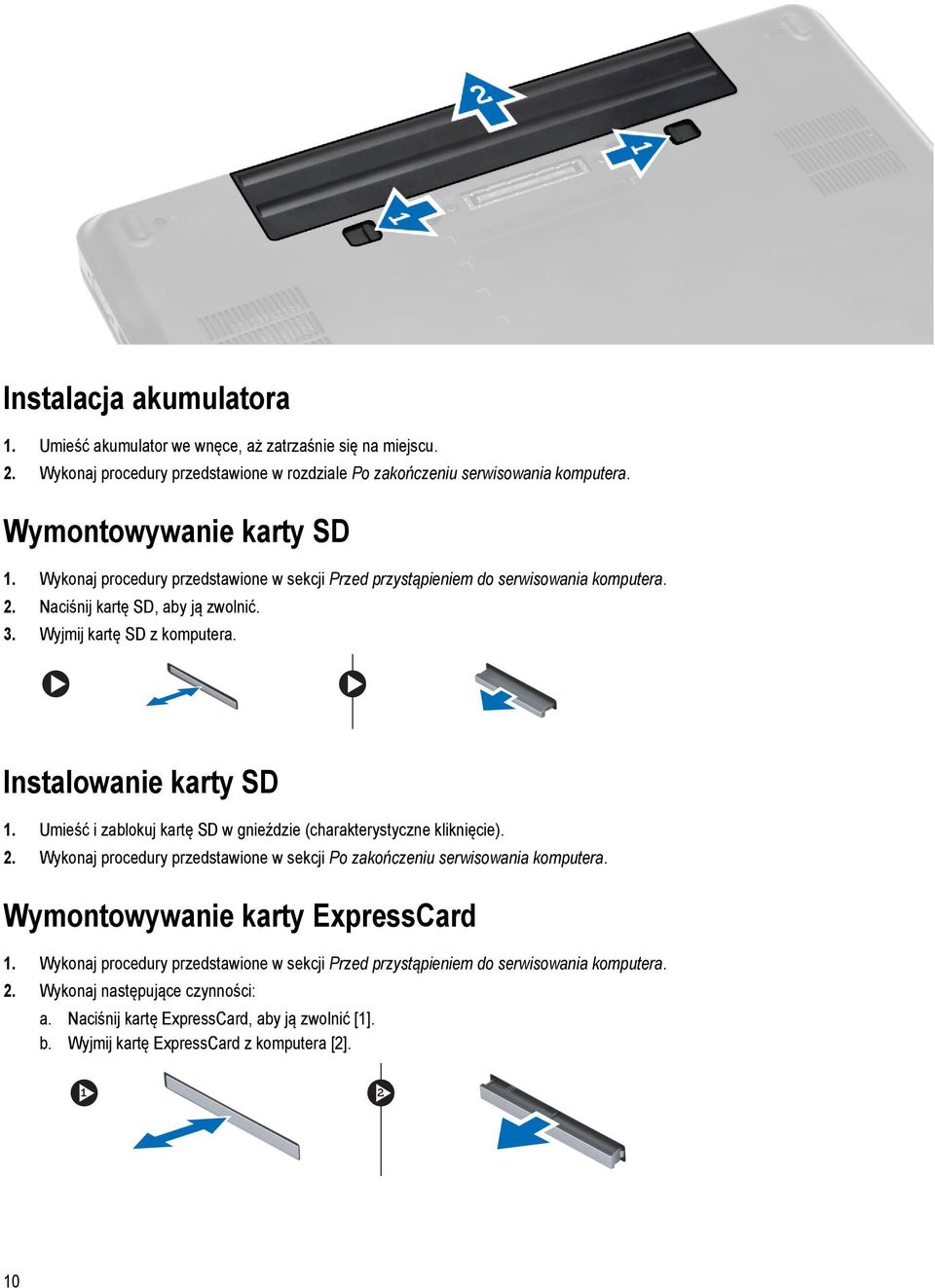 Umieść i zablokuj kartę SD w gnieździe (charakterystyczne kliknięcie). 2. Wykonaj procedury przedstawione w sekcji Po zakończeniu serwisowania komputera. Wymontowywanie karty ExpressCard 1.