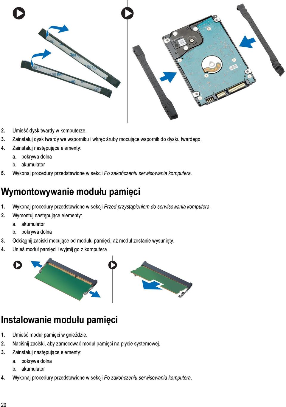 Wykonaj procedury przedstawione w sekcji Przed przystąpieniem do serwisowania komputera. 2. Wymontuj następujące elementy: a. akumulator b. pokrywa dolna 3.