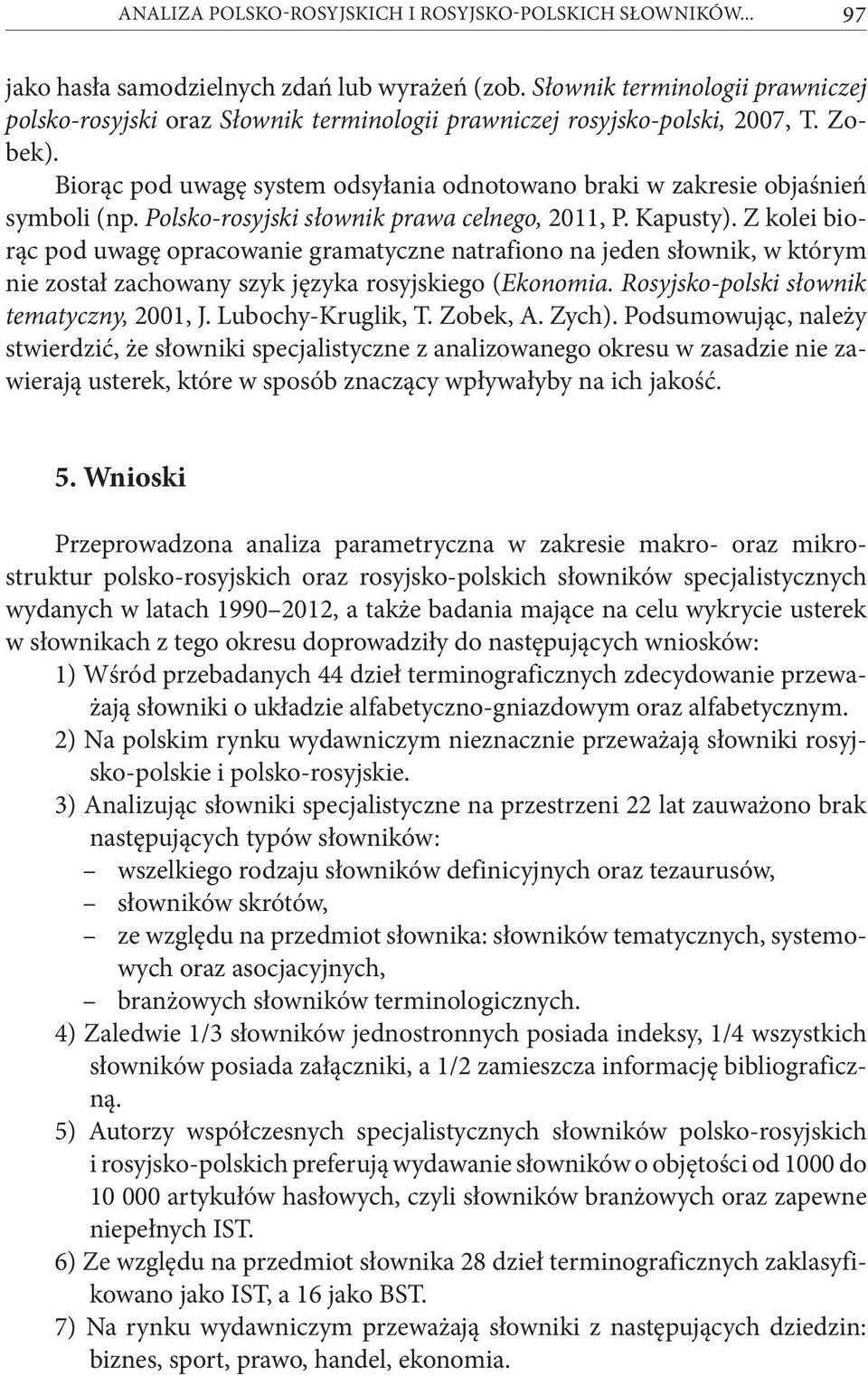 Biorąc pod uwagę system odsyłania odnotowano braki w zakresie objaśnień symboli (np. Polsko-rosyjski słownik prawa celnego, 2011, P. Kapusty).