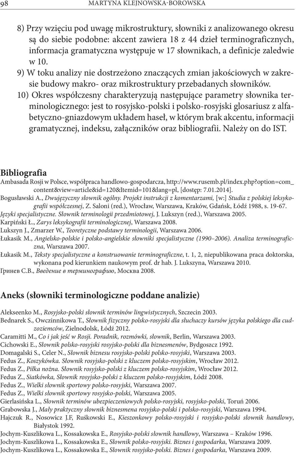 10) Okres współczesny charakteryzują następujące parametry słownika terminologicznego: jest to rosyjsko-polski i polsko-rosyjski glosariusz z alfabetyczno-gniazdowym układem haseł, w którym brak