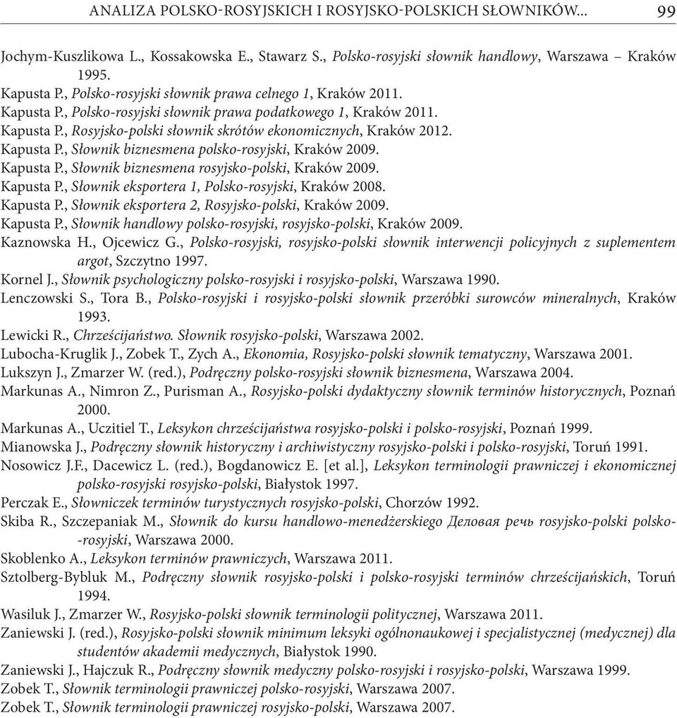 Kapusta P., Słownik biznesmena polsko-rosyjski, Kraków 2009. Kapusta P., Słownik biznesmena rosyjsko-polski, Kraków 2009. Kapusta P., Słownik eksportera 1, Polsko-rosyjski, Kraków 2008. Kapusta P., Słownik eksportera 2, Rosyjsko-polski, Kraków 2009.