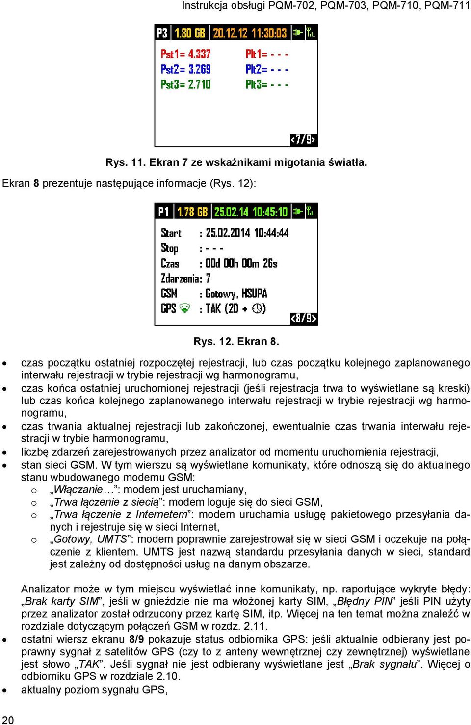 czas początku ostatniej rozpoczętej rejestracji, lub czas początku kolejnego zaplanowanego interwału rejestracji w trybie rejestracji wg harmonogramu, czas końca ostatniej uruchomionej rejestracji