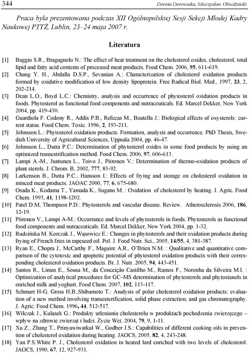 , Abdalla D.S.P., Sevanian A.: Characterization of cholesterol oxidation products formed by oxidative modification of low density lipoprotein. Free Radical Biol. Med., 1997, 23, 2, 202-214.