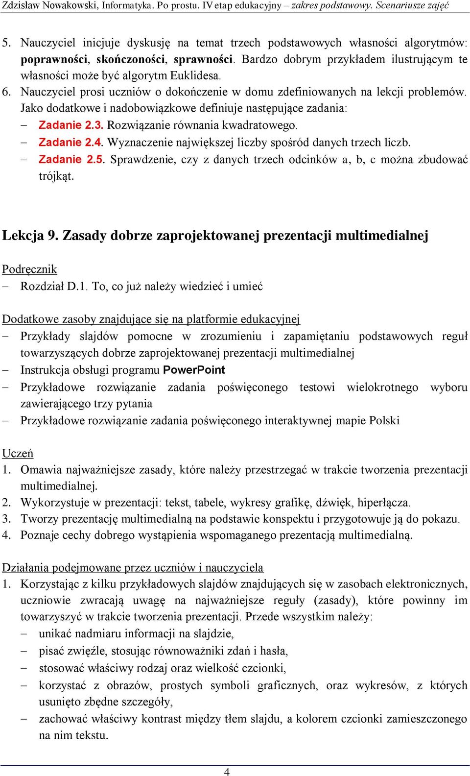 Jako dodatkowe i nadobowiązkowe definiuje następujące zadania: Zadanie 2.3. Rozwiązanie równania kwadratowego. Zadanie 2.4. Wyznaczenie największej liczby spośród danych trzech liczb. Zadanie 2.5.