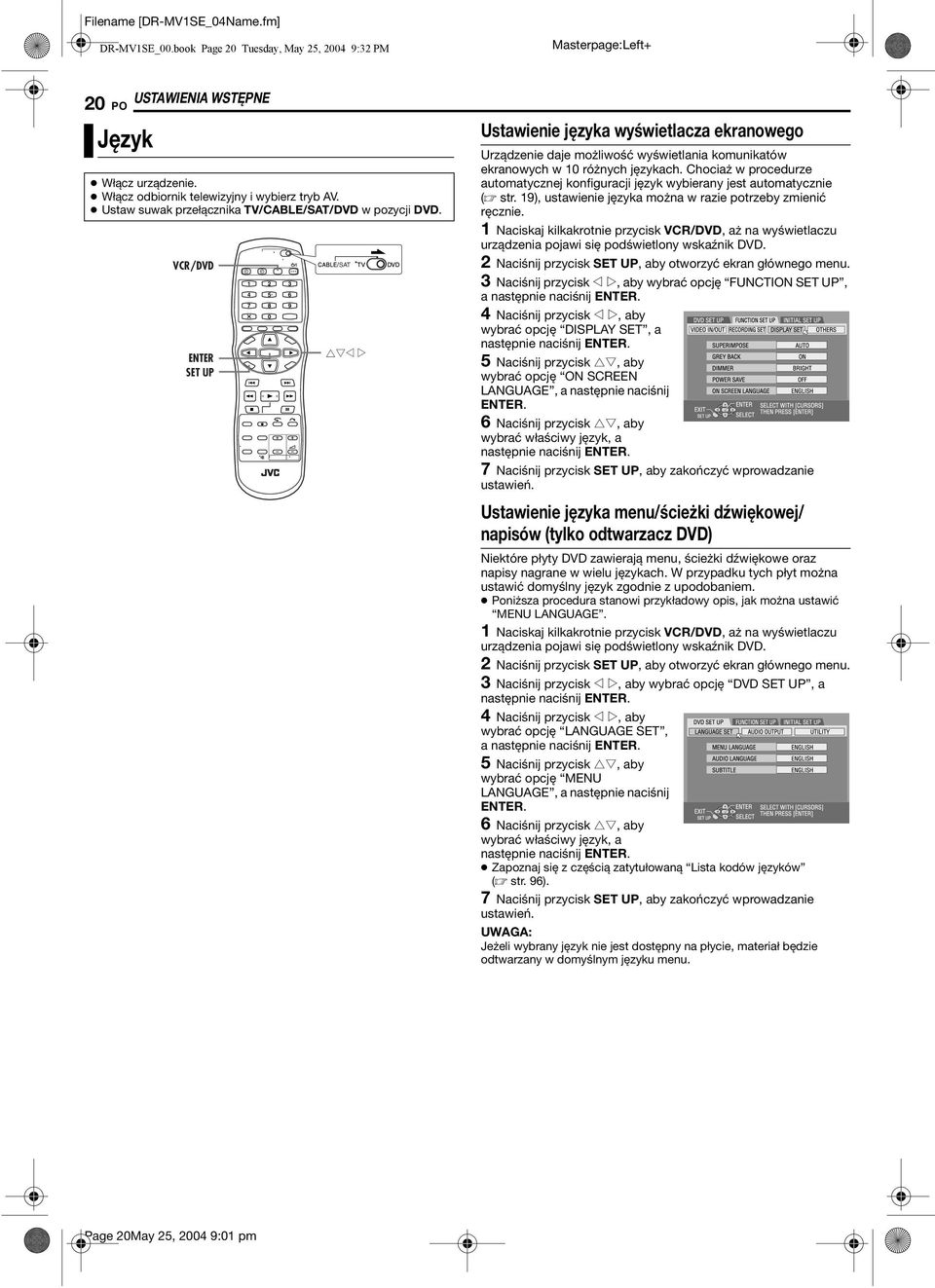 VCR/DVD ENTER SET UP 0 6 SAT rtw e Ustawienie języka wyświetlacza ekranowego Urządzenie daje możliwość wyświetlania komunikatów ekranowych w 0 różnych językach.