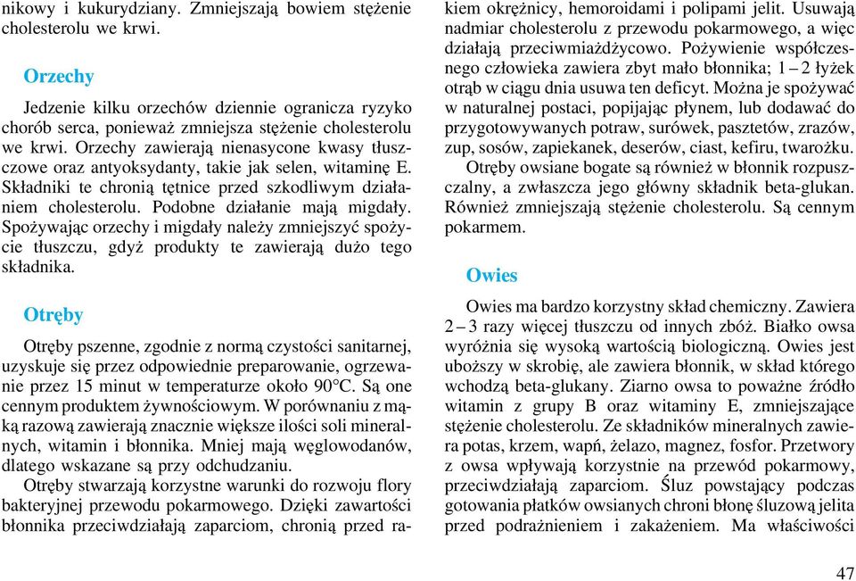 Spożywając orzechy i migdały należy zmniejszyć spożycie tłuszczu, gdyż produkty te zawierają dużo tego składnika.