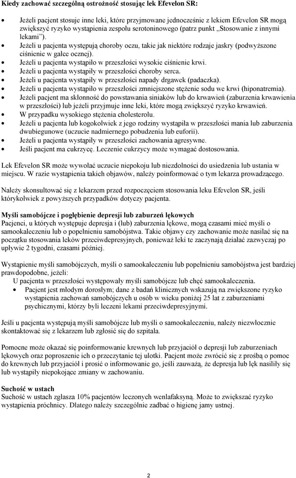 Jeżeli u pacjenta wystąpił w przeszłści wyskie ciśnienie krwi. Jeżeli u pacjenta wystąpiły w przeszłści chrby serca. Jeżeli u pacjenta wystąpiły w przeszłści napady drgawek (padaczka).