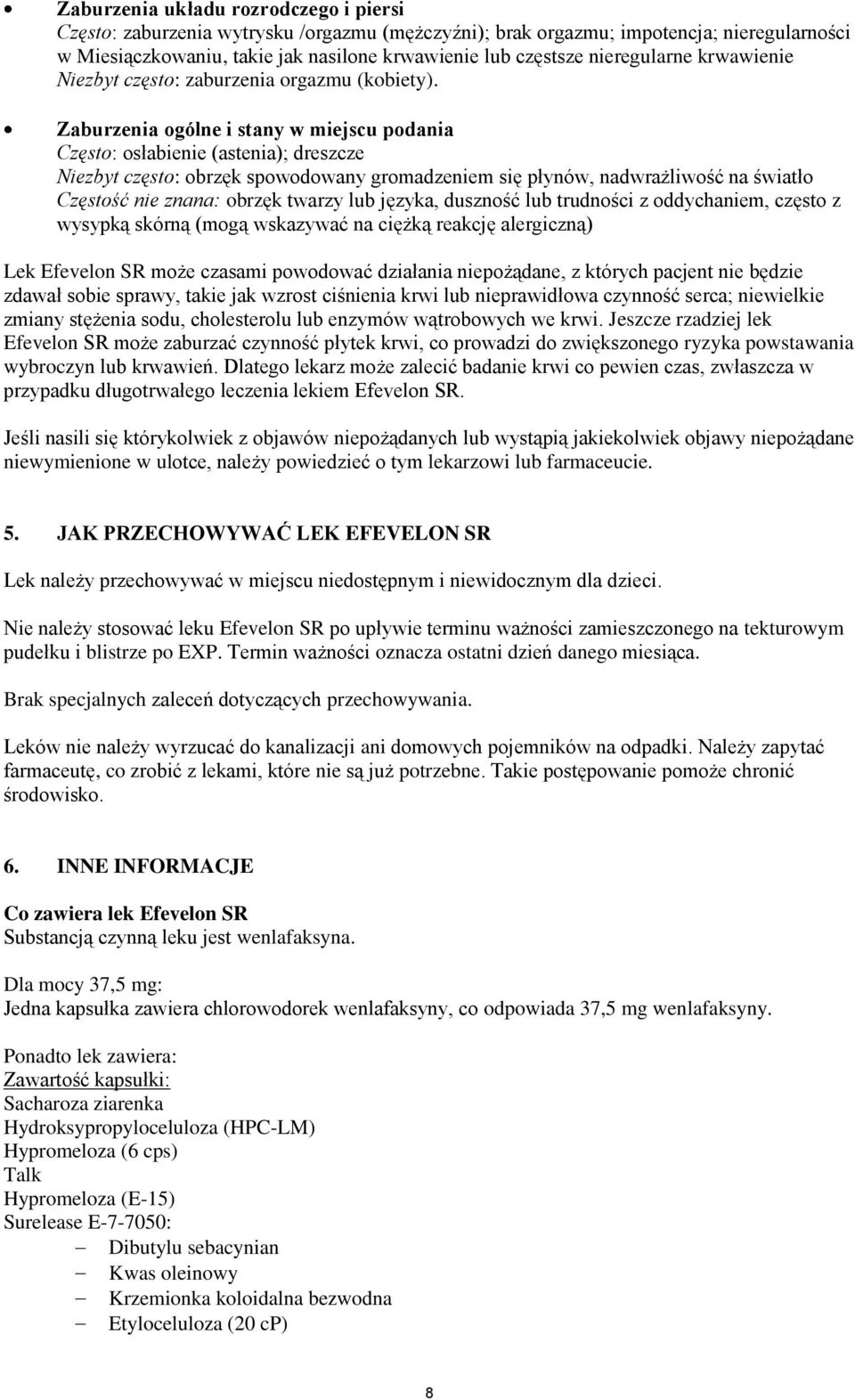 Zaburzenia gólne i stany w miejscu pdania Częst: słabienie (astenia); dreszcze Niezbyt częst: brzęk spwdwany grmadzeniem się płynów, nadwrażliwść na światł Częstść nie znana: brzęk twarzy lub języka,