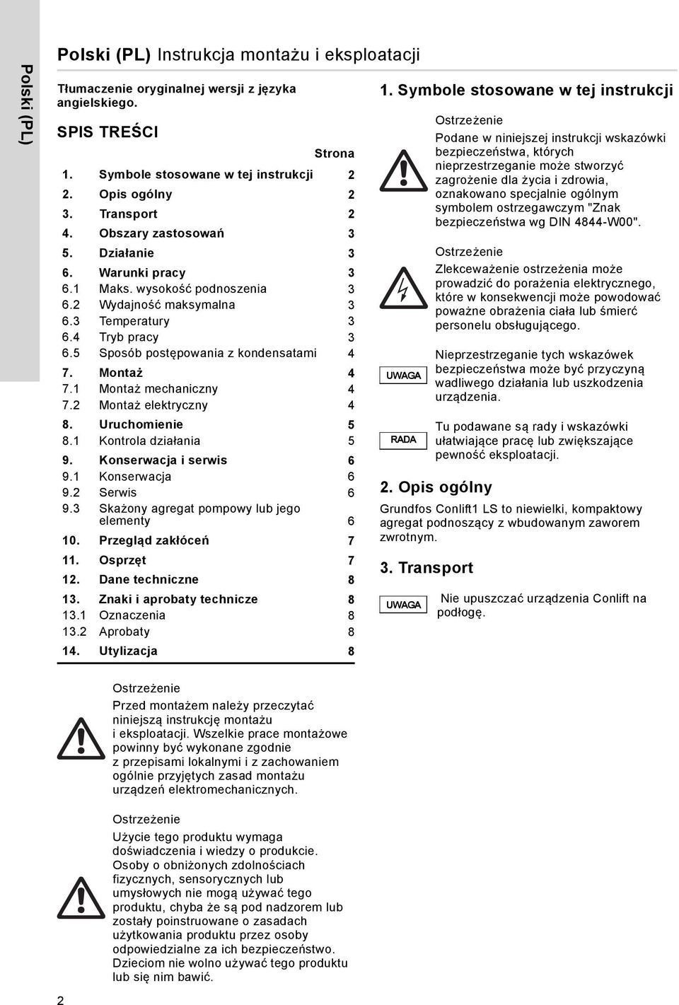 5 Sposób postępowania z kondensatami 4 7. Montaż 4 7.1 Montaż mechaniczny 4 7.2 Montaż elektryczny 4 8. Uruchomienie 5 8.1 Kontrola działania 5 9. Konserwacja i serwis 6 9.1 Konserwacja 6 9.