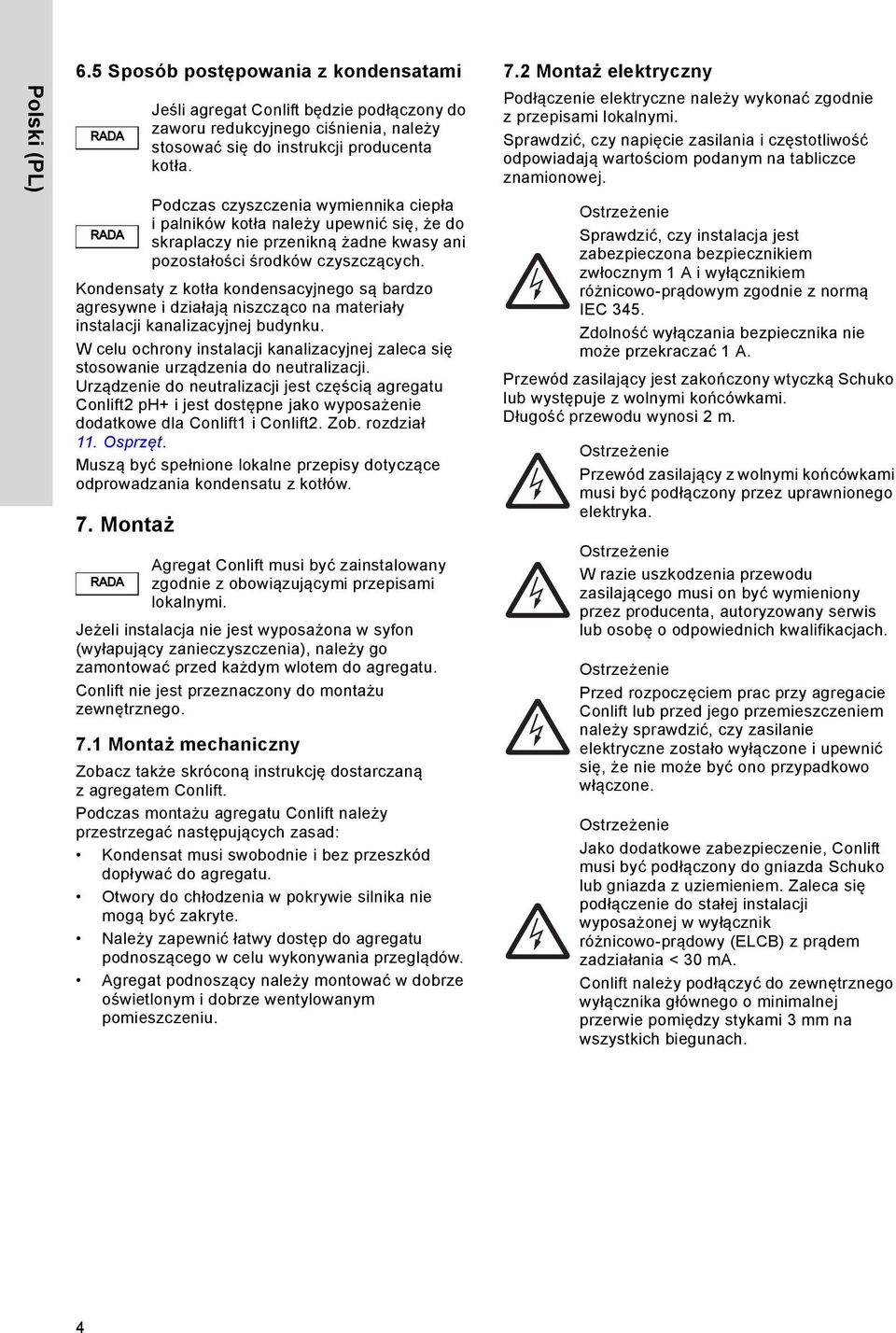 Urządzenie do neutralizacji jest częścią agregatu Conlift2 ph+ i jest dostępne jako wyposażenie dodatkowe dla Conlift1 i Conlift2. Zob. rozdział 11. Osprzęt.