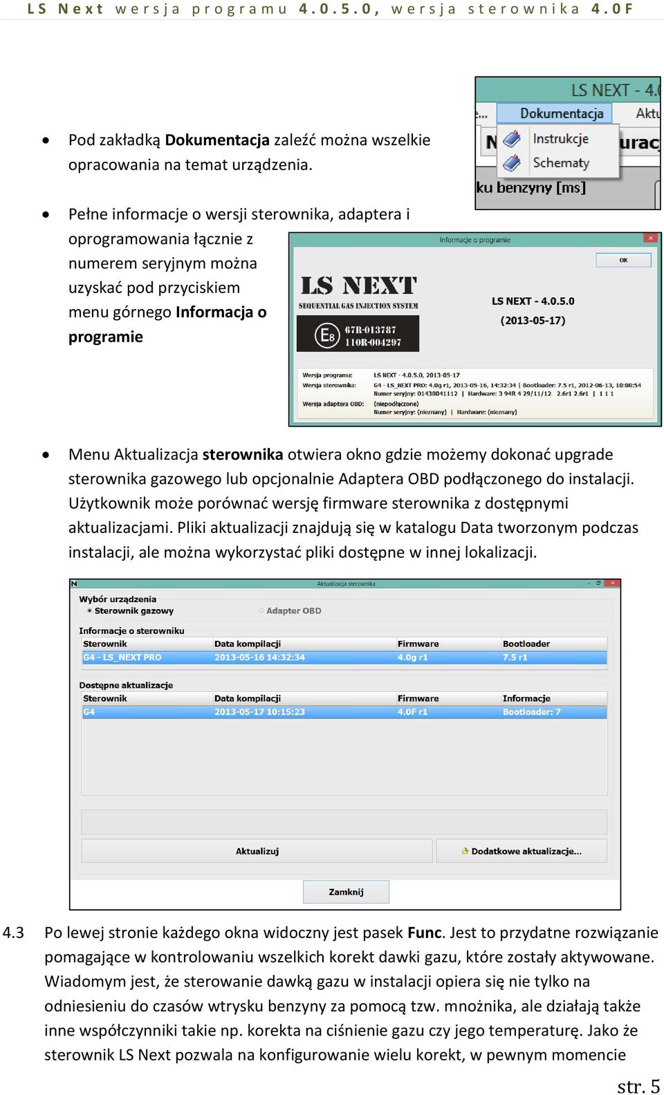 gdzie możemy dokonać upgrade sterownika gazowego lub opcjonalnie Adaptera OBD podłączonego do instalacji. Użytkownik może porównać wersję firmware sterownika z dostępnymi aktualizacjami.