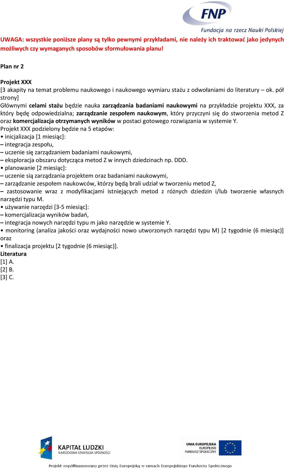 stworzenia metod Z oraz komercjalizacja otrzymanych wyników w postaci gotowego rozwiązania w systemie Y.