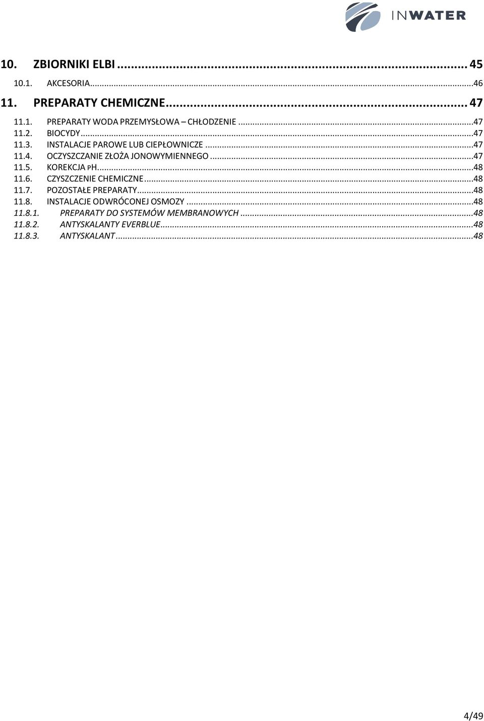 KOREKCJA PH...48 11.6. CZYSZCZENIE CHEMICZNE...48 11.7. POZOSTAŁE PREPARATY...48 11.8. INSTALACJE ODWRÓCONEJ OSMOZY.