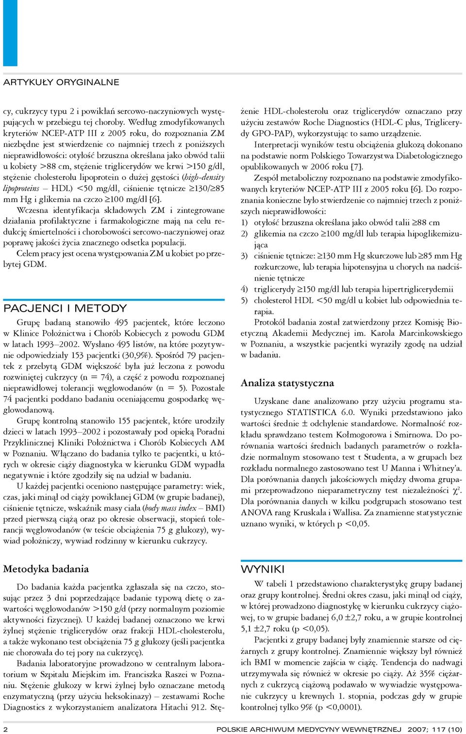 u kobiety >88 cm, stężenie triglicerydów we krwi >150 g/dl, stężenie cholesterolu lipoprotein o dużej gęstości (high-density lipoproteins HDL) <50 mg/dl, ciśnienie tętnicze 130/ 85 mm Hg i glikemia