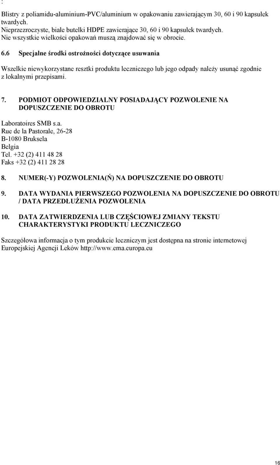 6 Specjalne środki ostrożności dotyczące usuwania Wszelkie niewykorzystane resztki produktu leczniczego lub jego odpady należy usunąć zgodnie z lokalnymi przepisami. 7.