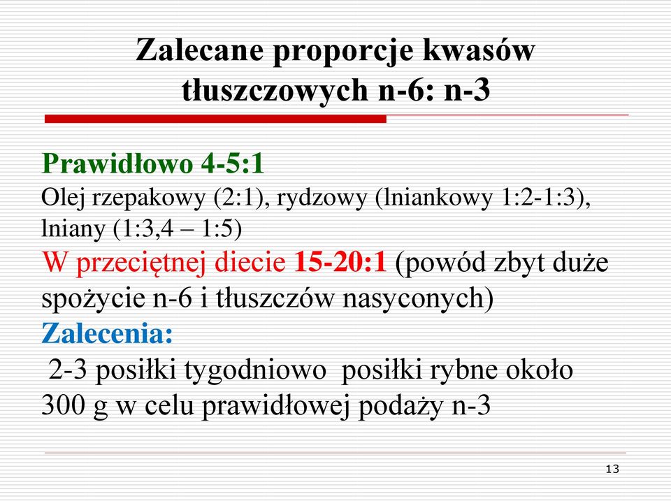 przeciętnej diecie 15-20:1 (powód zbyt duże spożycie n-6 i tłuszczów