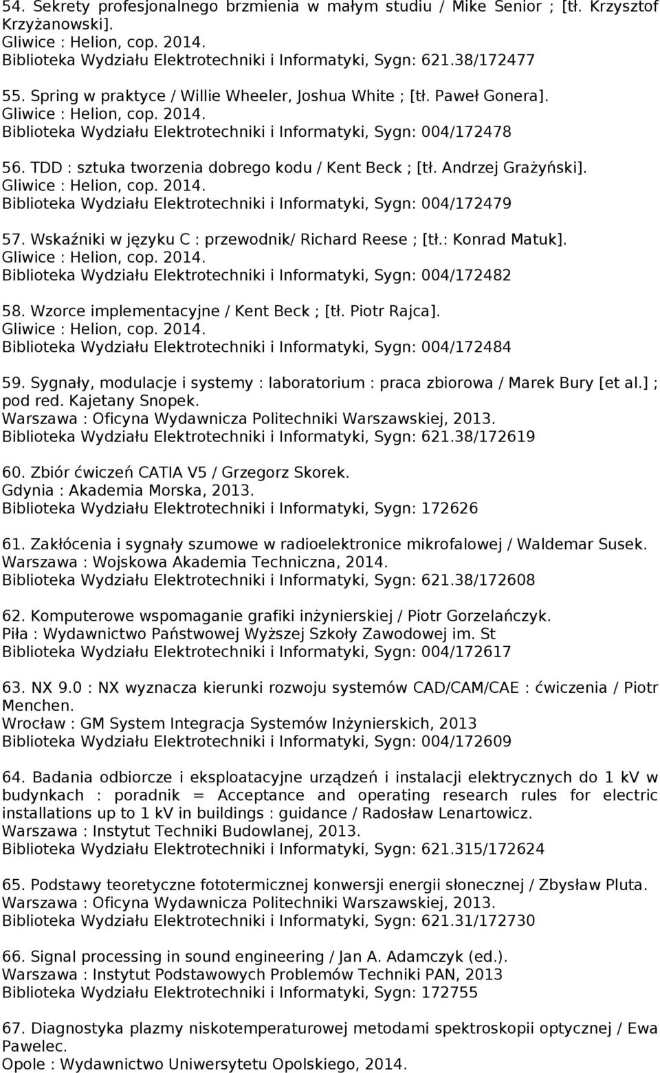 Andrzej Grażyński]. Biblioteka Wydziału Elektrotechniki i Informatyki, Sygn: 004/172479 57. Wskaźniki w języku C : przewodnik/ Richard Reese ; [tł.: Konrad Matuk].