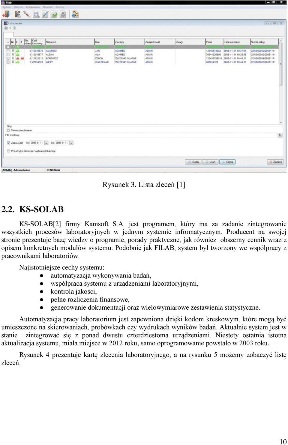 Podobnie jak FILAB, system był tworzony we współpracy z pracownikami laboratoriów.